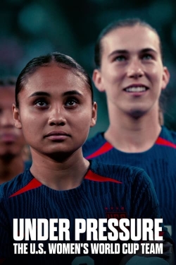 Watch Under Pressure: The U.S. Women's World Cup Team movies free hd online