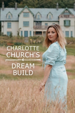 Watch Charlotte Church's Dream Build movies free hd online