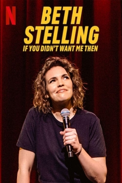 Watch Beth Stelling: If You Didn't Want Me Then movies free hd online