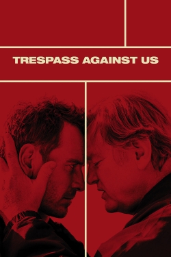 Watch Trespass Against Us movies free hd online