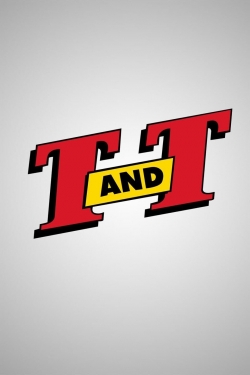 Watch T. and T. movies free hd online