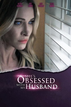 Watch She's Obsessed With My Husband movies free hd online