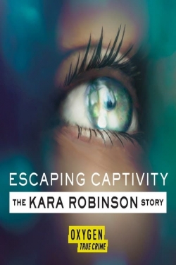 Watch Escaping Captivity: The Kara Robinson Story movies free hd online