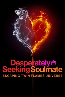 Watch Desperately Seeking Soulmate: Escaping Twin Flames Universe movies free hd online