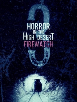 Watch Horror in the High Desert 3: Firewatch movies free hd online