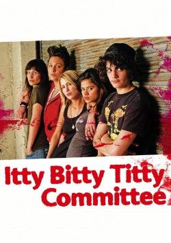 Watch Itty Bitty Titty Committee movies free hd online