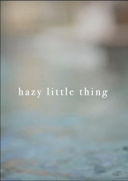 Watch Hazy Little Thing movies free hd online