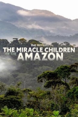 Watch TMZ Investigates: The Miracle Children of the Amazon movies free hd online