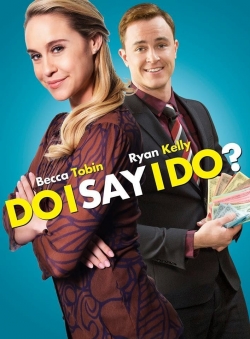 Watch Do I Say I Do? movies free hd online