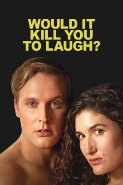 Watch Would It Kill You to Laugh? movies free hd online