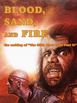 Watch Blood, Sand, and Fire: The Making of The Hills Have Eyes Part II movies free hd online