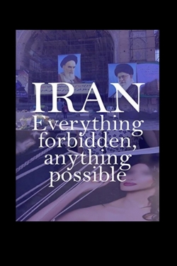 Watch Iran: Everything Forbidden, Anything Possible movies free hd online