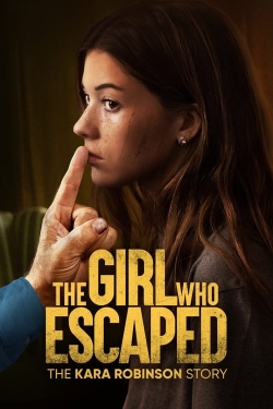 Watch The Girl Who Escaped: The Kara Robinson Story movies free hd online