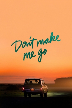 Watch Don't Make Me Go movies free hd online