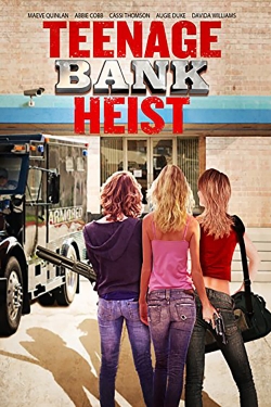 Watch Teenage Bank Heist movies free hd online