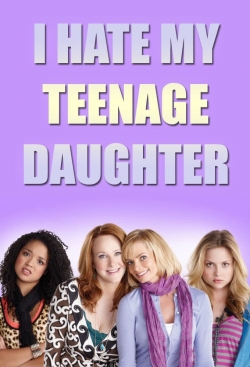 Watch I Hate My Teenage Daughter movies free hd online