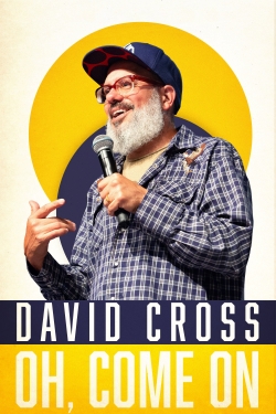 Watch David Cross: Oh Come On movies free hd online