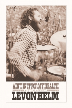 Watch Ain't in It for My Health: A Film About Levon Helm movies free hd online