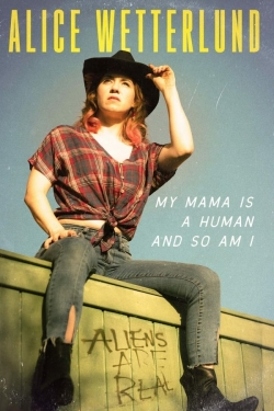 Watch Alice Wetterlund: My Mama Is a Human and So Am I movies free hd online
