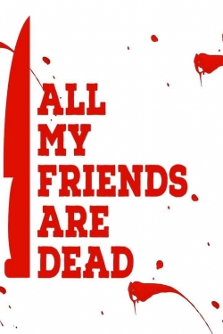 Watch All My Friends Are Dead movies free hd online