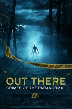 Watch OUT THERE: Crimes of the Paranormal movies free hd online