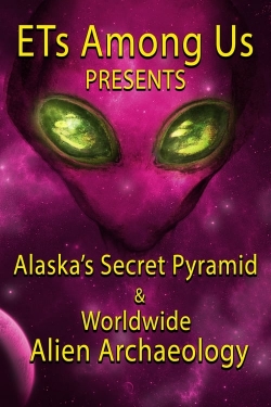 Watch ETs Among Us Presents: Alaska's Secret Pyramid and Worldwide Alien Archaeology movies free hd online