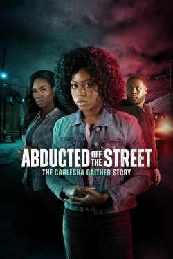 Watch Abducted Off the Street: The Carlesha Gaither Story movies free hd online